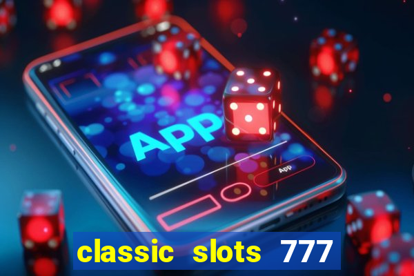 classic slots 777 paga mesmo